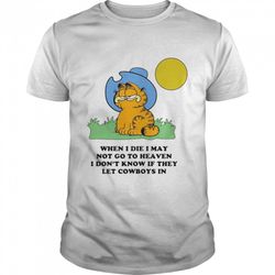garfield when i die i may not go to heaven i dont know if they shirt