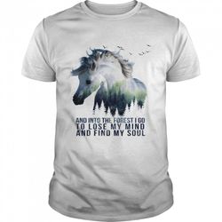 and into the forest i go to lose my mind and find my soul horse shirt