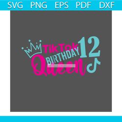 TikTok 12 Birthday Queen Svg, Birthday Svg, Trending Svg, TikTok Svg, Tik Tok Svg, 12 Birthday Svg, Birthday Queen Svg,