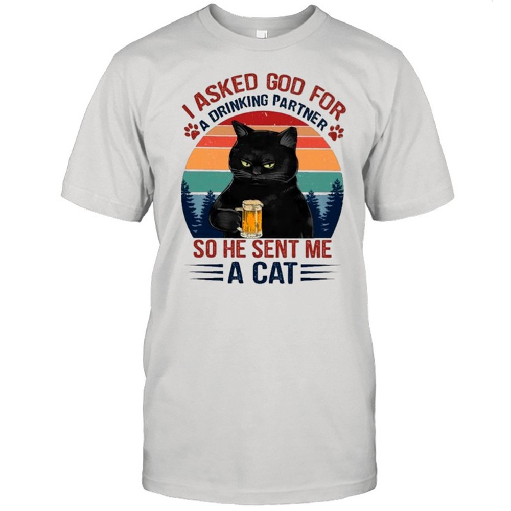 Black Cat Asked God For Drinking Partner So He Sent Me A Cat Vintage shirt.jpg