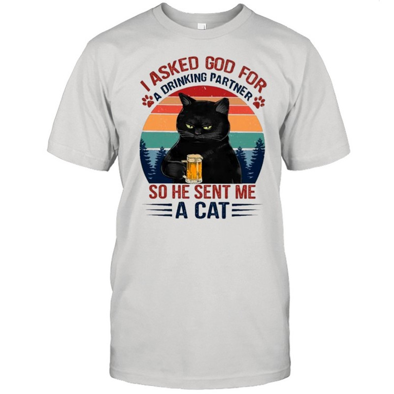 Black Cat Asked God For Drinking Partner So He Sent Me A Cat Vintage shirt.jpg