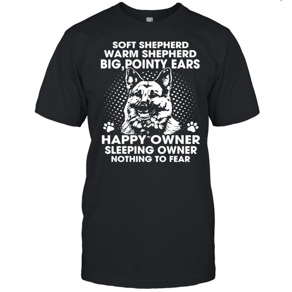 German Shepherd Soft Shepherd Warm Shepherd Big Pointy Ears Happy Owner shirt.jpg