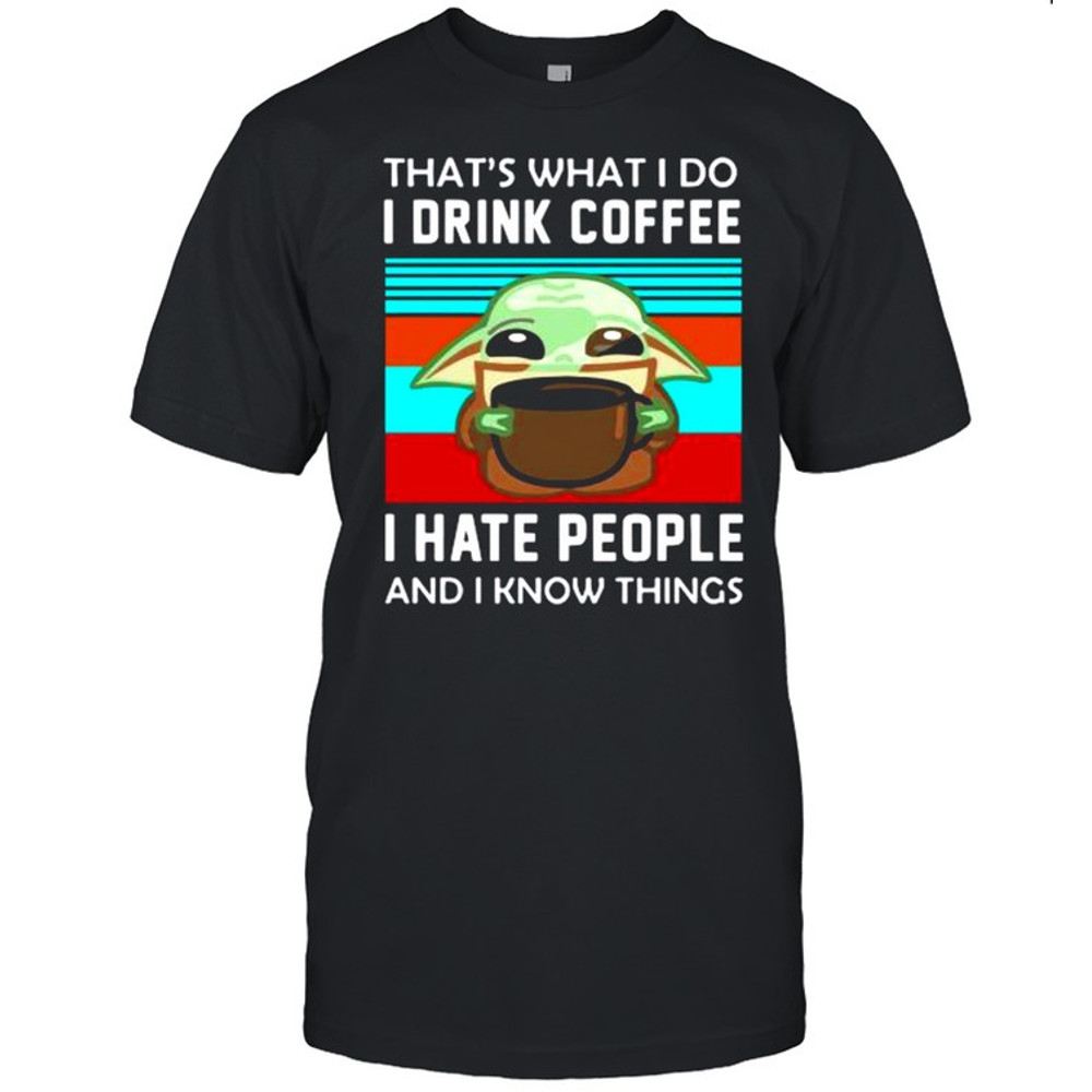 that’s what I do I drink coffee I hate people and I know things vintage shirt.jpg