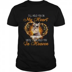 grey miniature schnauzer dog ill hold you in my heaven until i can hold you in heaven shirt