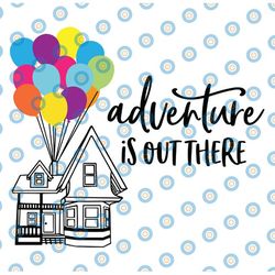 adventure is out there svg, up svg, hot air balloon svg, balloon house svg, adventure svg, up house svg, disney up cut