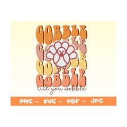 Gobble Till You Wobble Svg,fall Svg,thanksgiving Turkey Png,thanksgiving Png,autumn Png,gift For Thanksgiving,thanksgivi