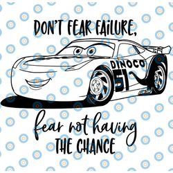 don't fear failure, fear not having the chance, cars movie , walt disney quotes svg, dxf,png, clipart, cricut, quotes