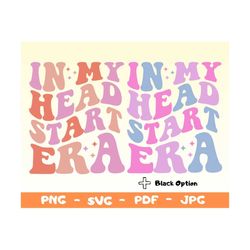 in my head start era svg,head start shirt png,head start svg,teacher svg,back to school svg,first day of school png,kids