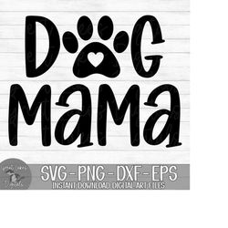 Dog Mama - Instant Digital Download - svg, png, dxf, and eps files included!
