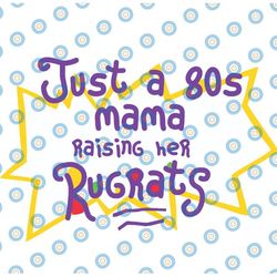 just a 80's mama raising her rugrats svg | rugrats mama svg | rugrats svg png dxf eps