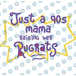 just a 90's mama raising her rugrats svg | rugrats mama svg | rugrats svg png dxf eps