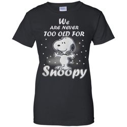 for fun we are never too old for snoopy ladies&8217 t-shirt