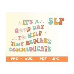it's a good day to help tiny humans communicate shirt svg,slp svg,gift for therapist,slp therapy shirt svg,speech langua