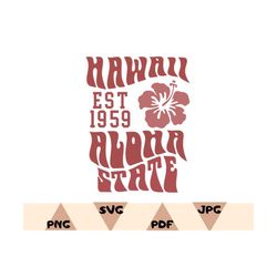 hawaii est 1959 aloha state svg hawaii flower svg love hawaii svg files svg,png,beach bum png,vacay png,summer svg,beach