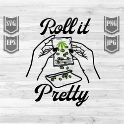 roll it pretty svg | rolling cannabis clipart | marijuana shirt png | smoking joint svg | cannabis blunt svg | 420 cut f