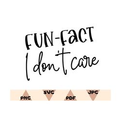 sarcastic quotes shirt png svg, funny sarcasm shirt png, fun fact i dont care png svg, funny t-shirt,sarcasm women tee p