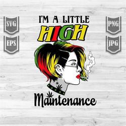 i'm a little high maintenance svg | smoking joint clipart | dope diva cutfile | rasta 420 shirt png | weed cannabis sten