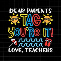 Dear Parents Tag Youre It Love Teacher Svg, Last Day Of School Teacher Svg, Teacher Life Svg, Day Of