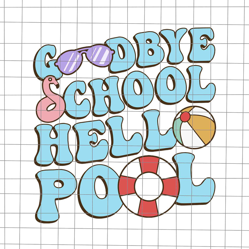 Goodbye School Hello Pool Svg, Summer Break Svg, Last Day Of School Teacher Svg, Teacher Life Svg, Day Of School Svg - 1.jpg