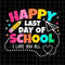 Happy Last Day Of School I Love You All Class Dismissed Svg, Last Day Of School Teacher Svg, Teacher Life Svg, Day Of School Svg - 1.jpg