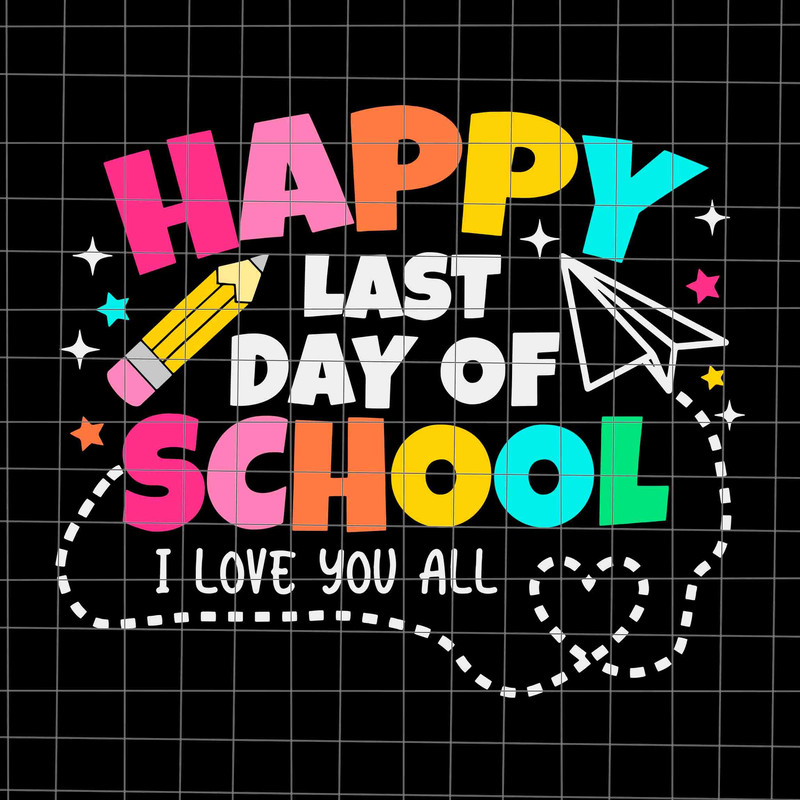 Happy Last Day Of School I Love You All Class Dismissed Svg, Last Day Of School Teacher Svg, Teacher Life Svg, Day Of School Svg - 1.jpg
