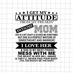 i get my attitude from my freaking awesome mom svg, funny quote mom svg, mom shirt svg, funny quote