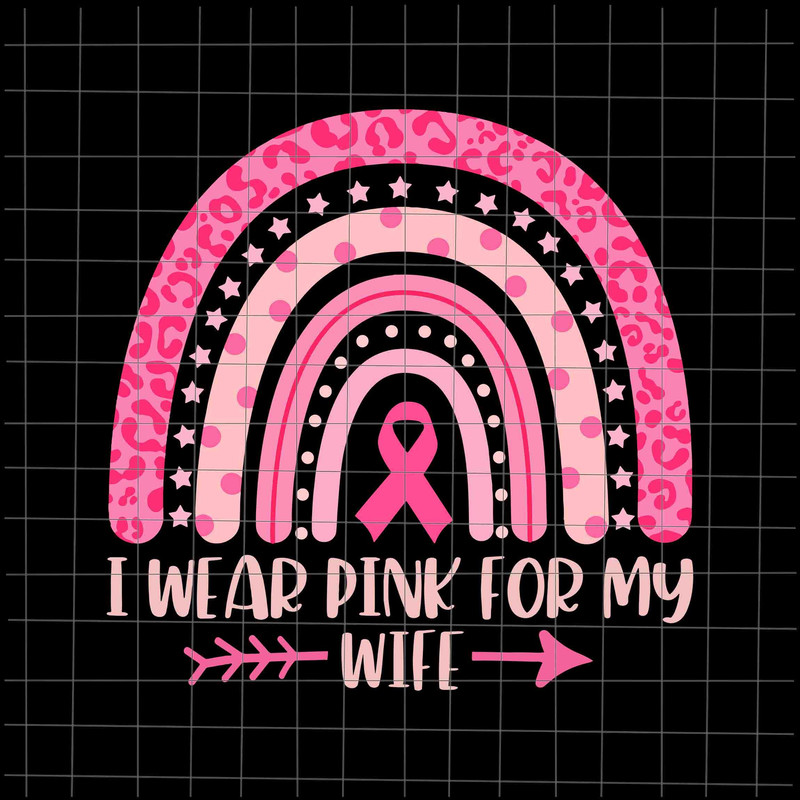 I Wear Pink For My Wife Svg, Breast Cancer Pink Rainbow Leopard Svg, Wife Breast Cancer Pink Svg, Wife October Svg, Girl October Svg - 1.jpg
