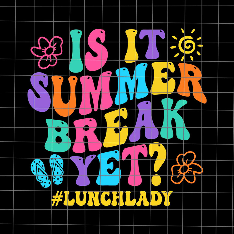 Is It Summer Break Yet Lunch Lady Svg, Summer Break Svg, Last Day Of School Teacher Svg, Teacher Life Svg, Day Of School Svg - 1.jpg
