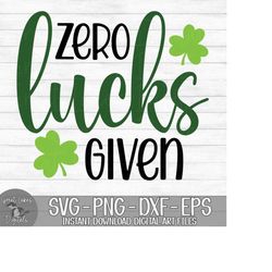 zero lucks given - instant digital download - svg, png, dxf, and eps files included! st. patrick's day, shamrocks, clove