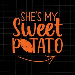 she is my sweet potato svg, couples thanksgiving svg, i yam svg, funny quote thanksgiving svg