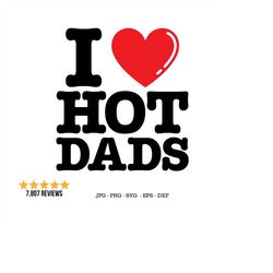 Hot Dads, I Love Svg, DILF Shirt Svg, Love Dad Svg, Cute Gift