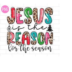 Jesus is the Reason For The Season PNG, Christmas, Faith Christmas, Baby Sublimation Design Downloads