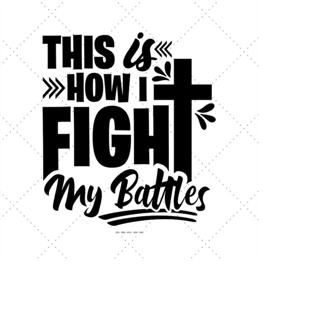 MR-1492023183157-this-is-how-i-fight-my-battles-svg-god-svg-png-christian-image-1.jpg