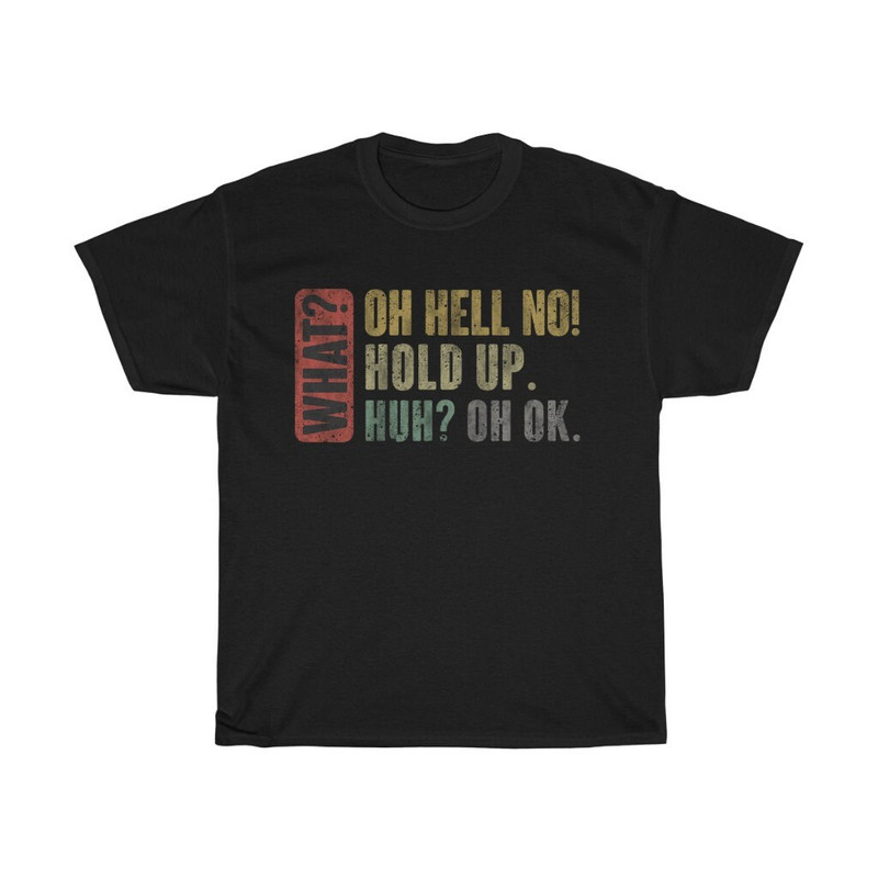 What Oh Hell No! Hold Up Funny T-Shirt.jpg