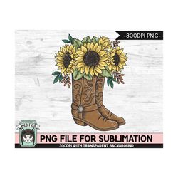 cowboy boots sunflower sublimation designs png, cowboy sunflower sublimation, sunflower png sublimation file, cowboy boo