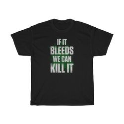 we can kill it if it bleeds iconic t-shirt