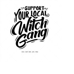 support your local witches svg, halloween shirt, witchy shirt, witchcraft gift, witch clothing, spooky svg