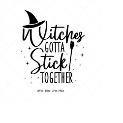 fall svg files, witches gotta stick together, witch cut file, funny halloween svg, witches svg, halloween cut file