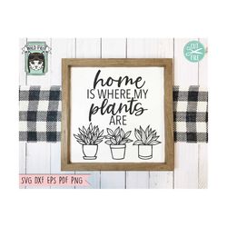 home is where my plants are svg file, plants svg files, potted plants cut file, plant lover svg, crazy plant lady svg, h