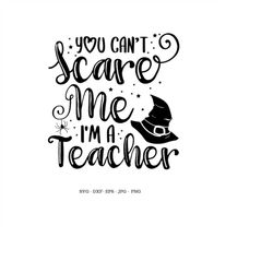 teacher halloween svg, teacher shirt svg, halloween teacher, teacher svg, you can't scare me i'm a teacher