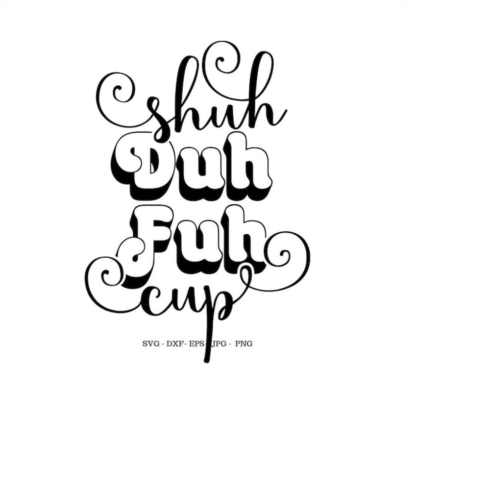 MR-1492023194450-shuh-duh-fuh-cup-svg-funny-mugs-svg-funny-svg-profanity-mug-image-1.jpg