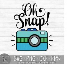 Oh Snap! - Camera, Photographer - Instant Digital Download - svg, png, dxf, and eps files included!