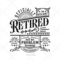 gift for retired, retired shirt svg, retired gift, retirement gift for, retired men, cut file svg, leaving gift