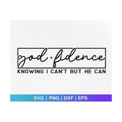 god fidence knowing i can't but he can svg, god fidence svg, christian saying quote,godfidence svg,church svg,faith svg