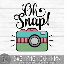 Oh Snap! - Camera, Photographer - Instant Digital Download - svg, png, dxf, and eps files included!