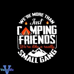 We are More Than Just Camping Friends Svg, Trending Svg, Camping Svg, Camping Friends Svg, Small Gang Svg, Just Friends