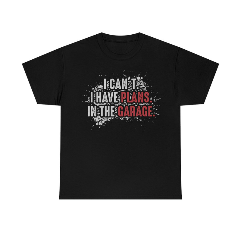I Can't, I Have Plans In The Garage T-Shirt.jpg