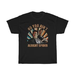no you ain't alright spider classic t-shirt