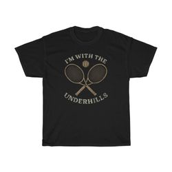 i'm with the underhills funny tennis t-shirt