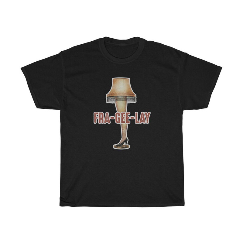 A Christmas Story Leg Lamp Fra-Gee-Lay T-Shirt.jpg